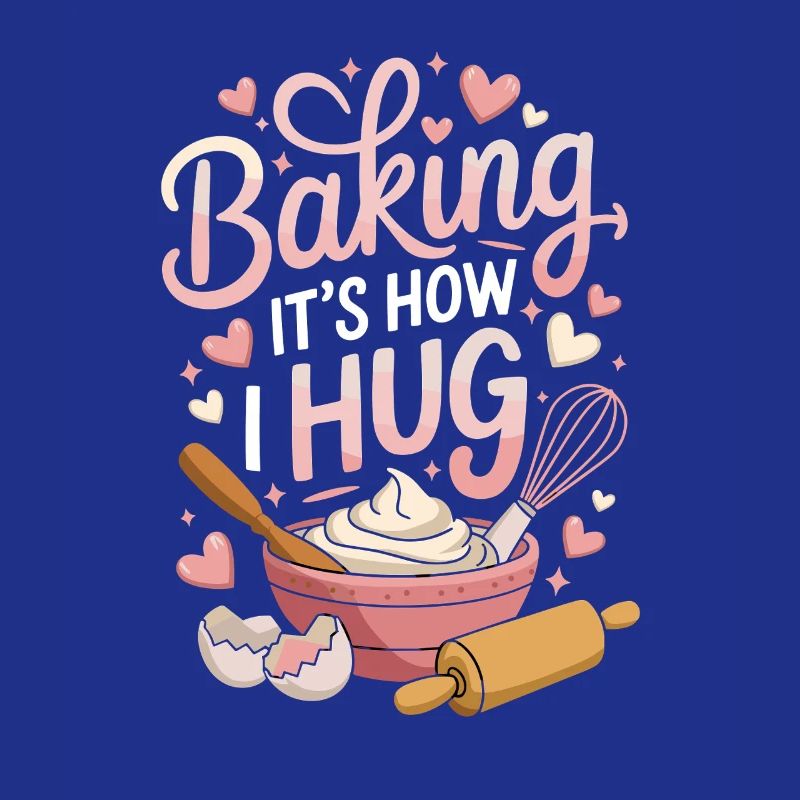 Baking It's How I Hug Warm Kitchen Style