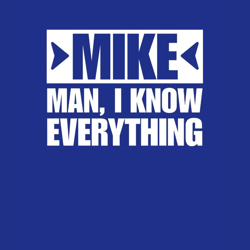 MIKE MAN I KNOW EVERYTHING