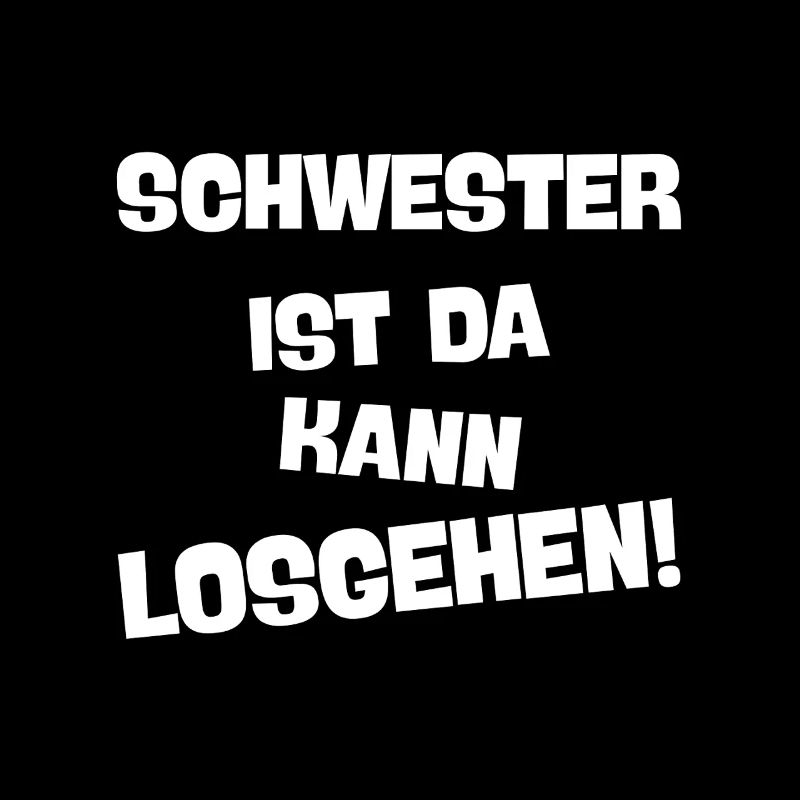 SCHWESTER IST DA KANN LOSGEHEN die coole schwester