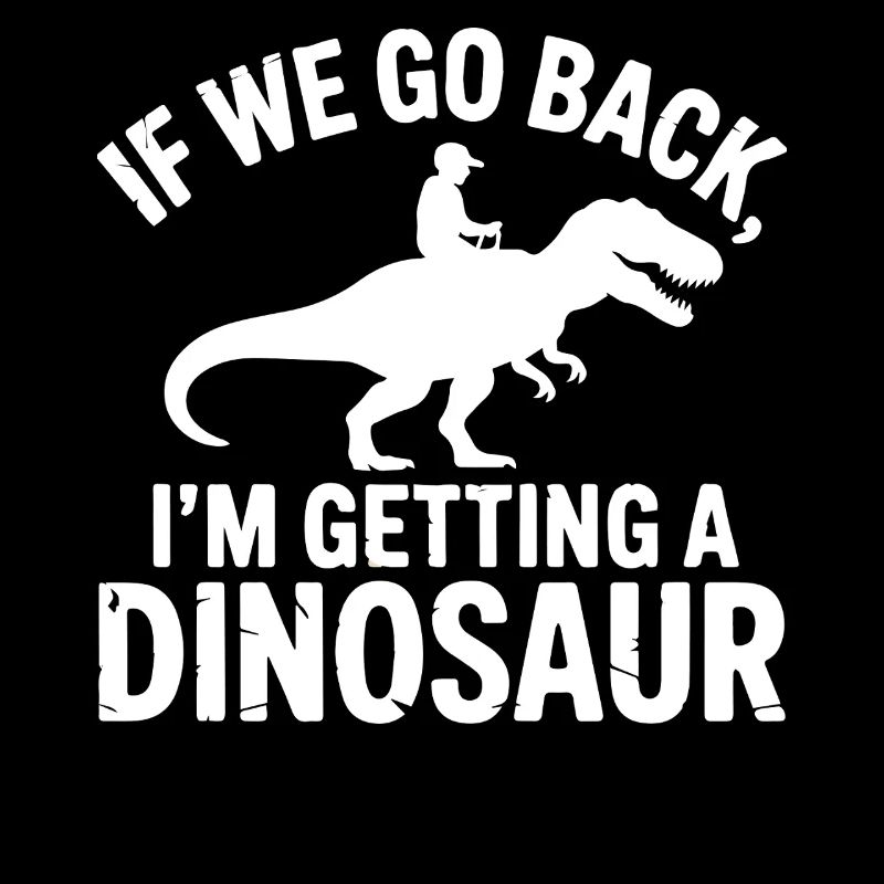 If We Go Back I’m Getting a Dinosaur Paleontology