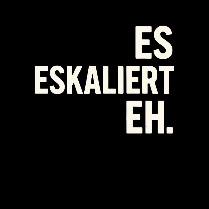 It's escalating anyway – Slogan shirt for every occasion