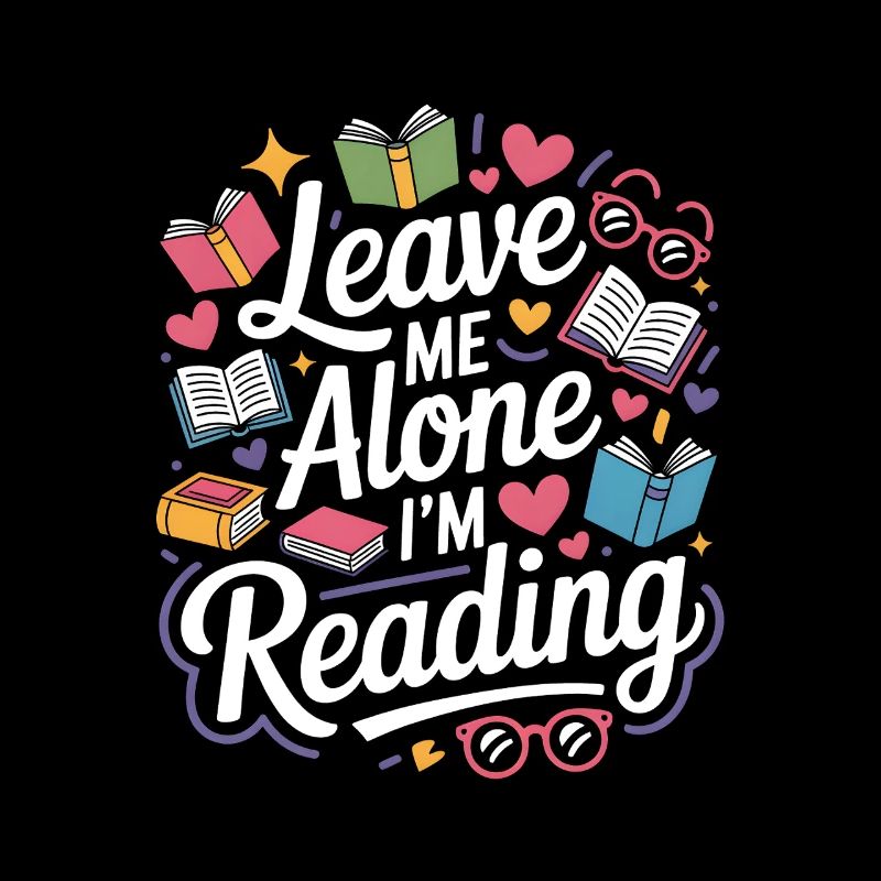 Lass mich alleine, ich lese! Bücherwurm Lesen