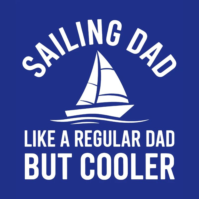 Sailing Saying Dad Dad Sailor Sailing Gift