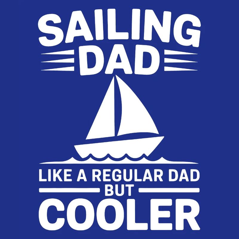 Sailing Saying Dad Dad Sailor Sailing Gift