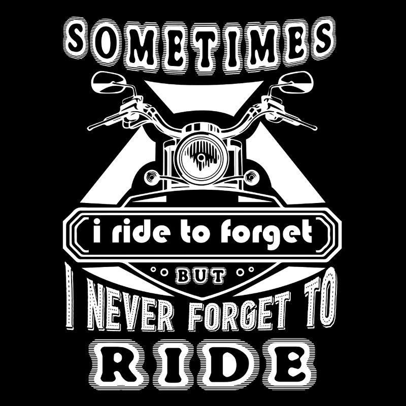 Motorcycle Never Forget To Ride