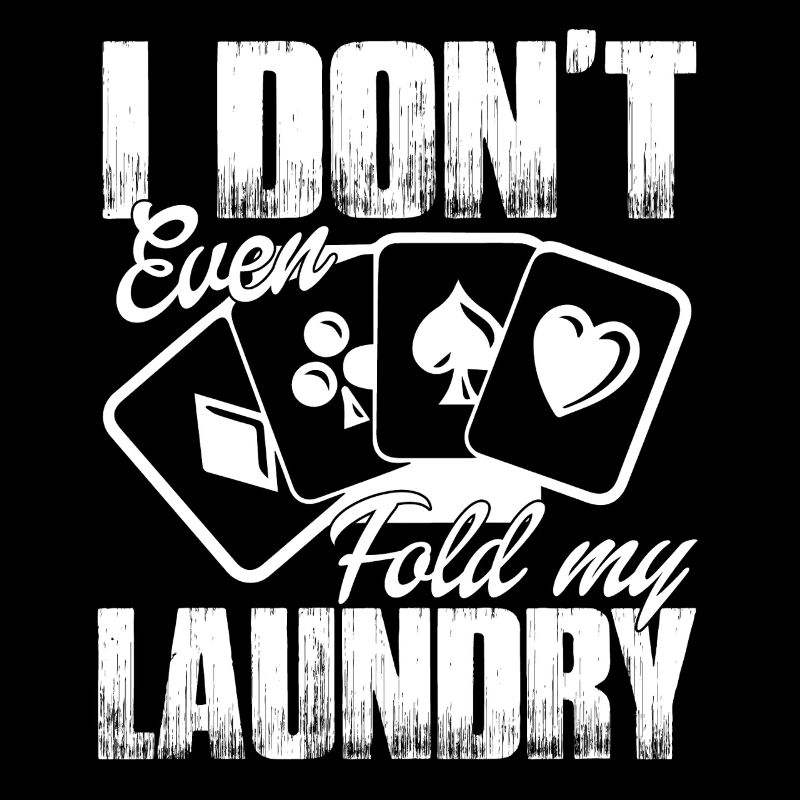 Poker I Don't Even Fold My Laundry