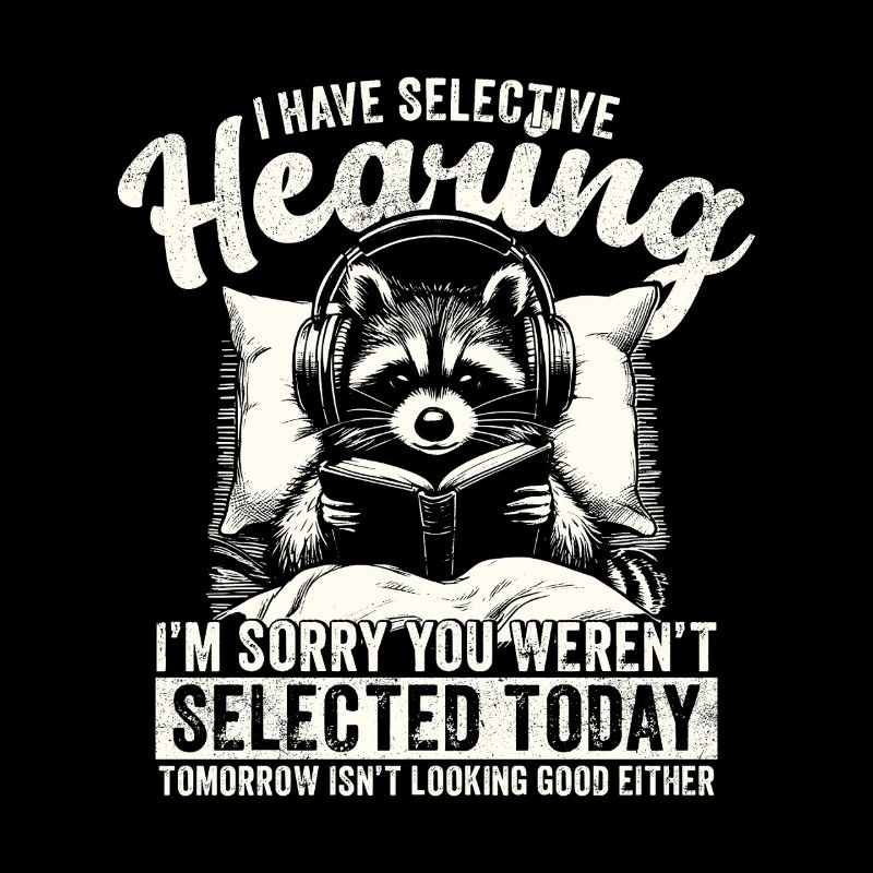 Selective Hearing Raccoon – Funny Sarcastic Animal