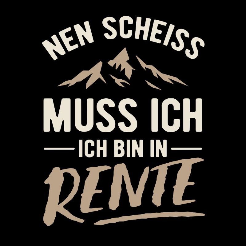 Nen Scheiss muss ich, ich bin in Rente - Spruch