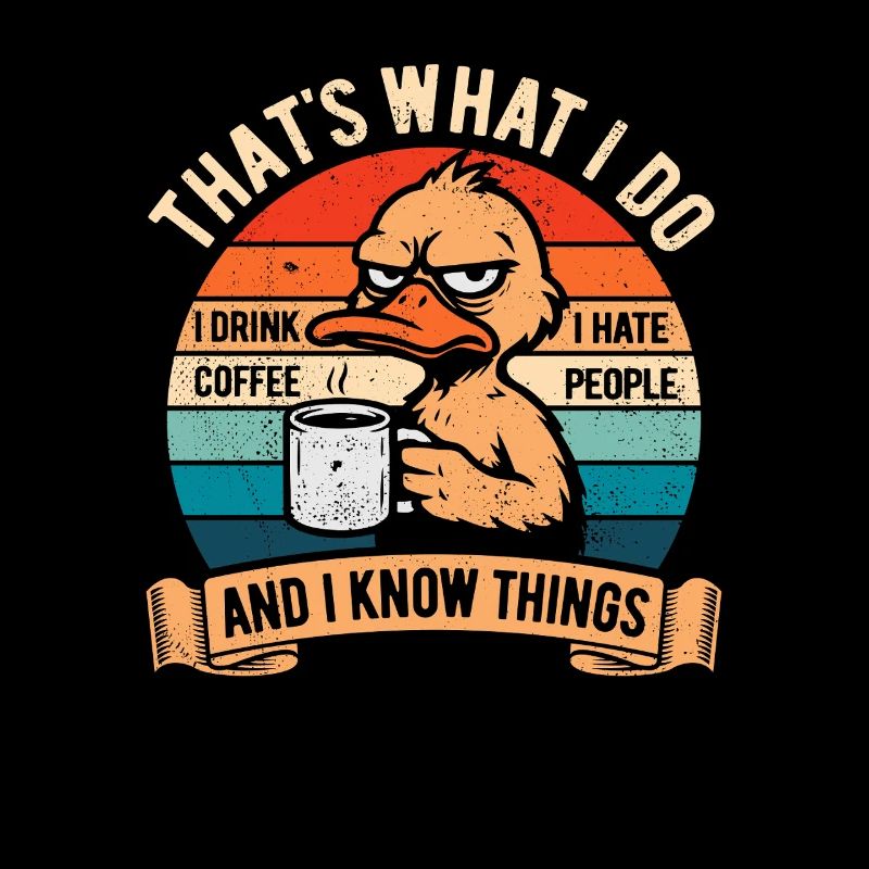 I drink coffee, I hate people and I know things