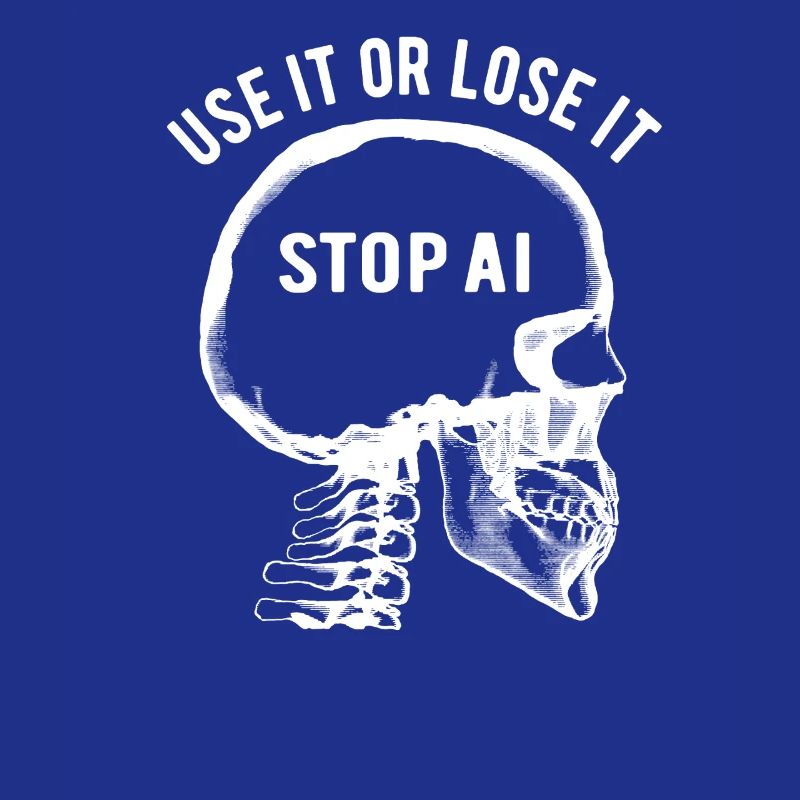 Use it or lose it, Artificial Intelligence, Stop AI