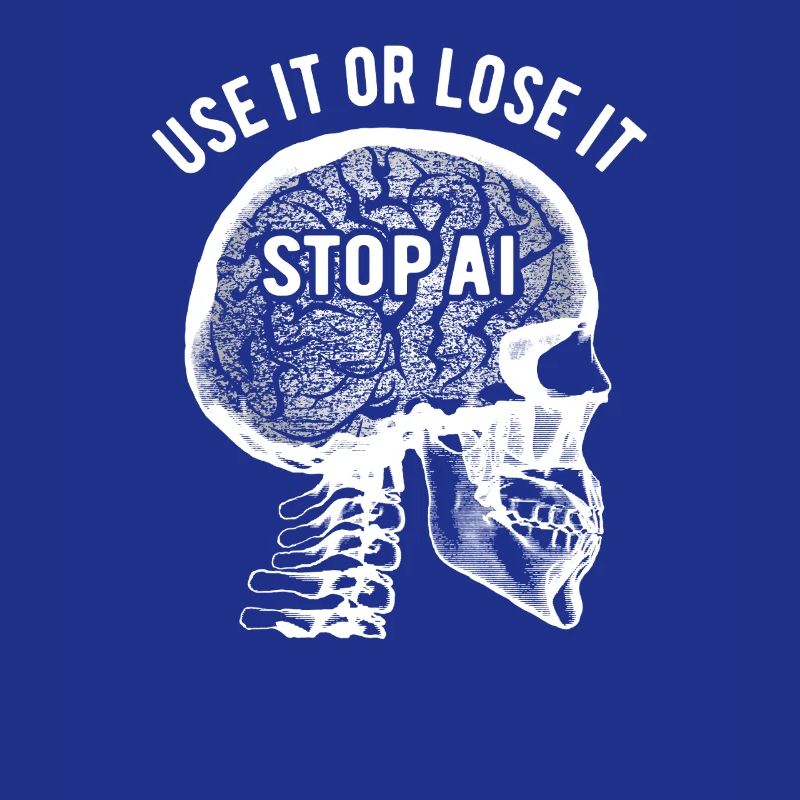 Use it or lose it, Artificial Intelligence, Stop AI