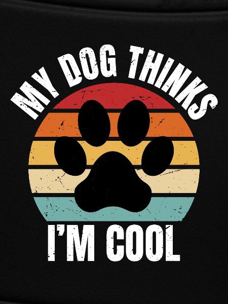 my dog thinks I'm cool
