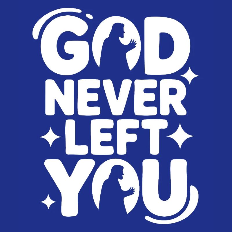 God Never Left You Design
