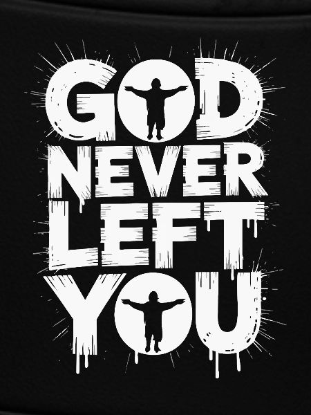 God Never Left You Design