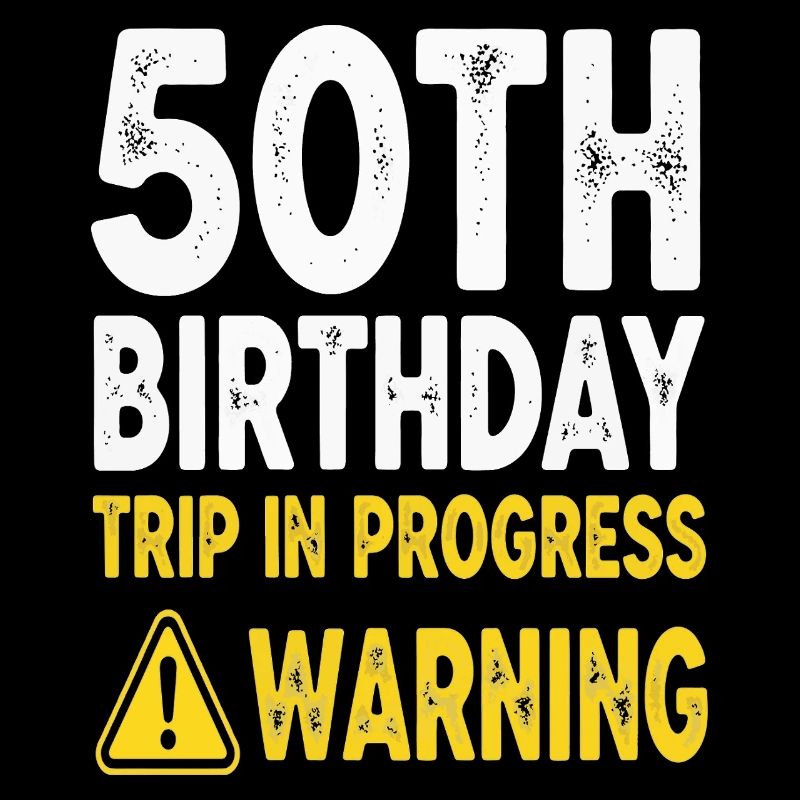 50th Birthday Trip in Progress Warning