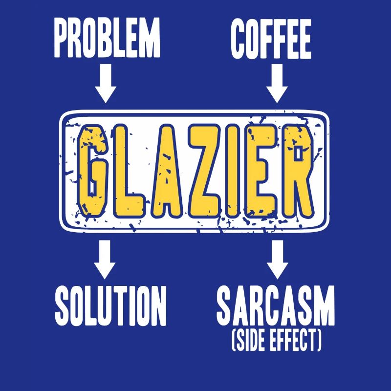 Glazier Problem Solver Coffee Humor Worker Sarcasm