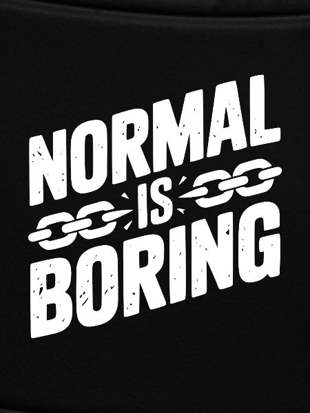 Normal ist langweilig