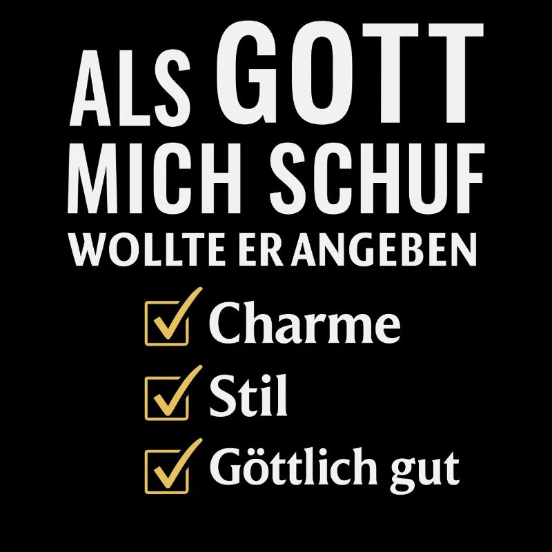 Spruch Als Gott mich schuf wollte er angeben 