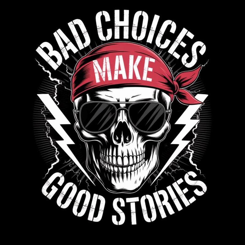 Bad Choices Make Good Stories Skull