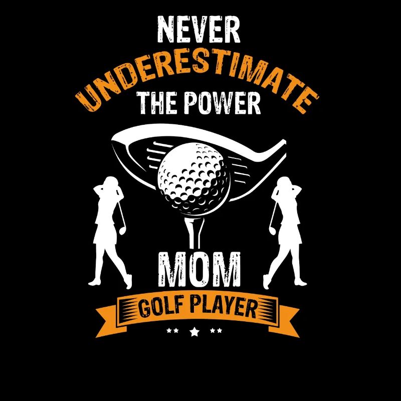 Never Underestimate Mom On The Golf Course