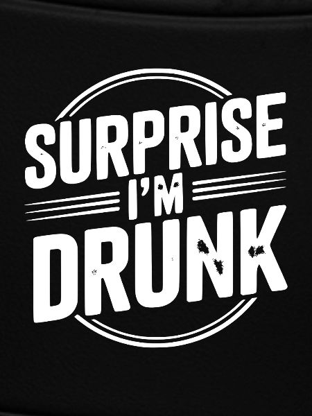 Surprise I’m Drunk