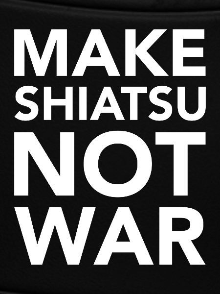 MAKE SHIATSU NOT WAR
