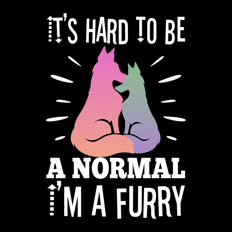 It's Hard To Be A Normal I'm A Furry