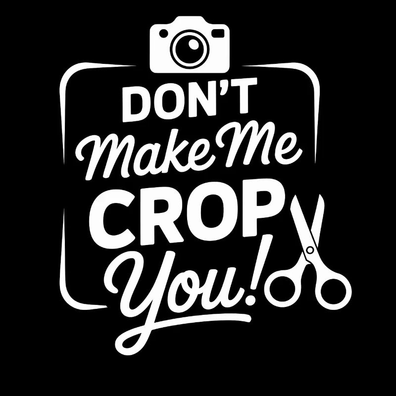 Funny Scrapbooking Dont Make Me Crop You 
