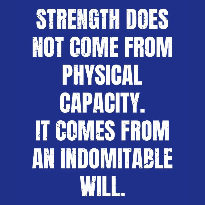 strength does not come from physical capacity it