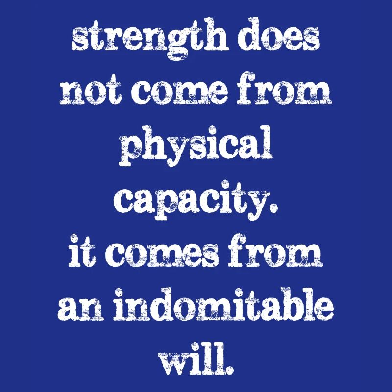 strength does not come from physical capacity it