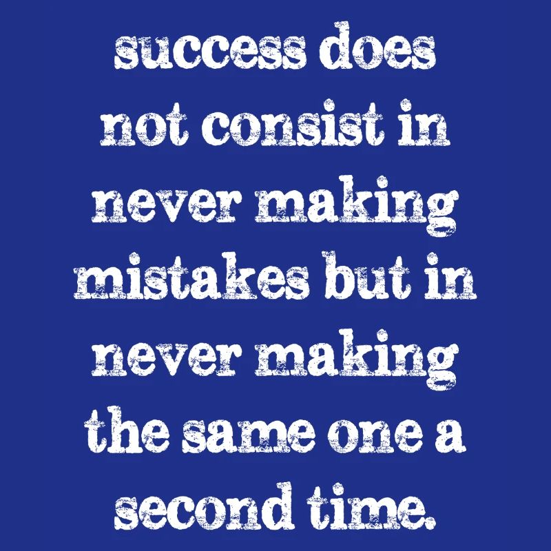 success does not consist in never making mistakes
