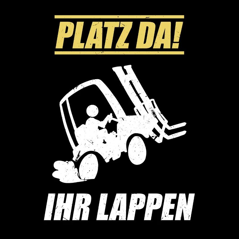 Platz Da Ihr Lappen / Staplerfahrer Spruch