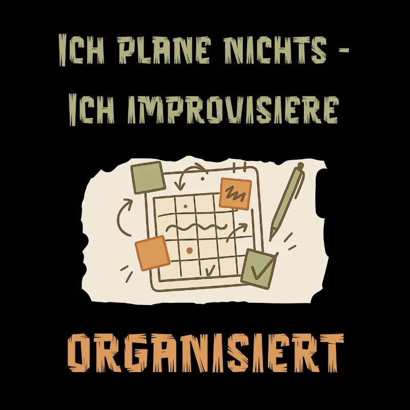I don't plan anything – I improvise in an organized way