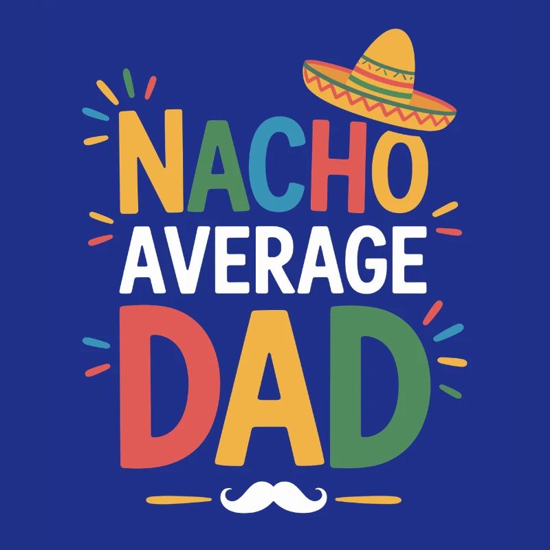 Nacho Average Dad