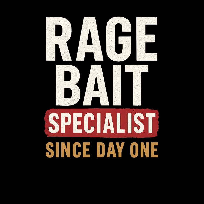 Rage Bait Specialist Since Day One, Funny Saying 
