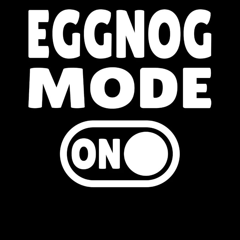 Eggnog Mode ON - funny Christmas quote