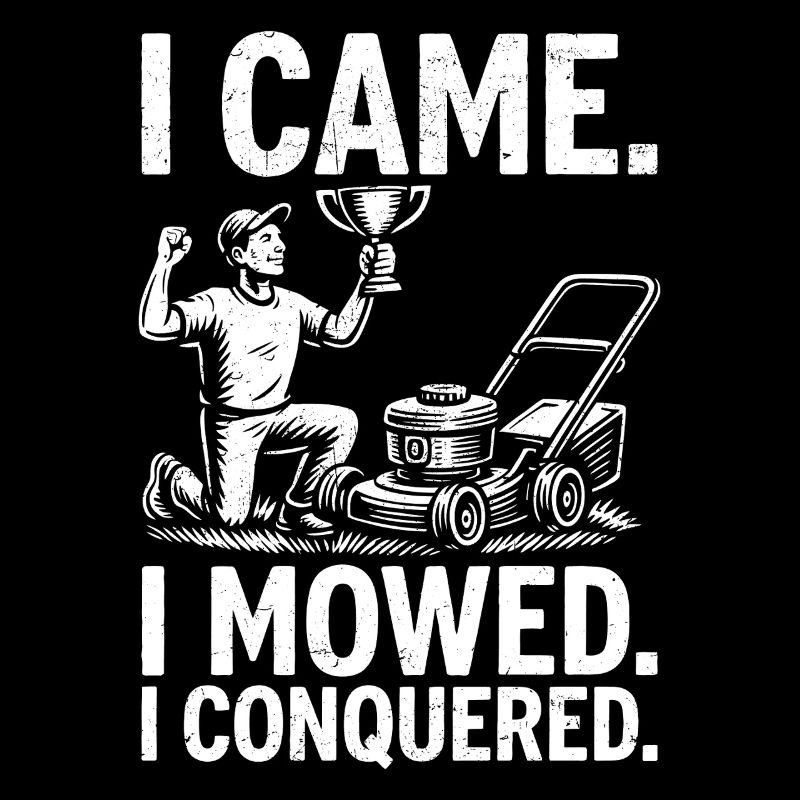 I Came I Mowed I Conquered