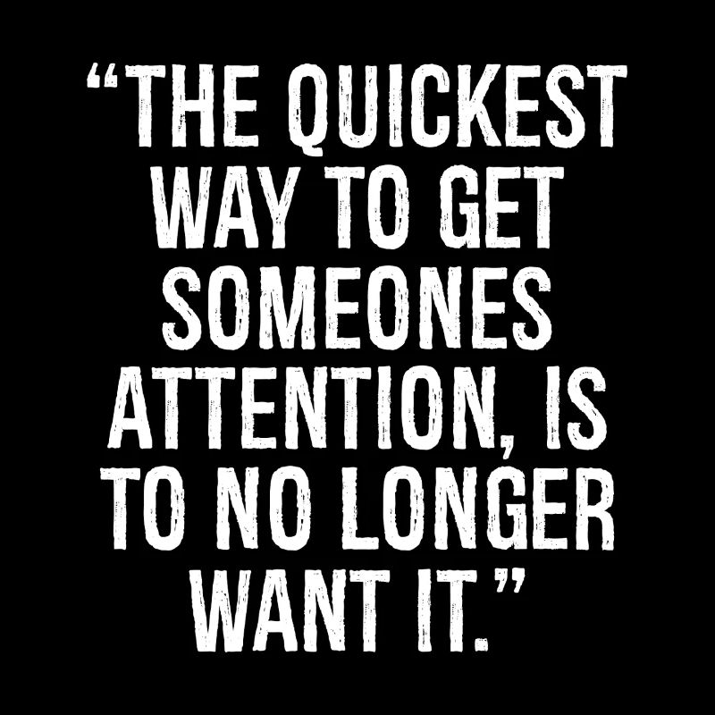 the quickest way to get someones attention is to