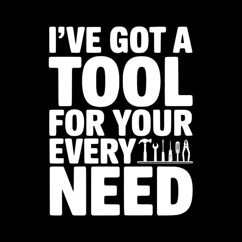 I’ve Got a Tool For Your Every Need