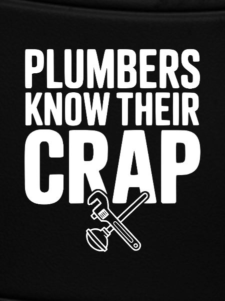 Plumbers Know Their Crap