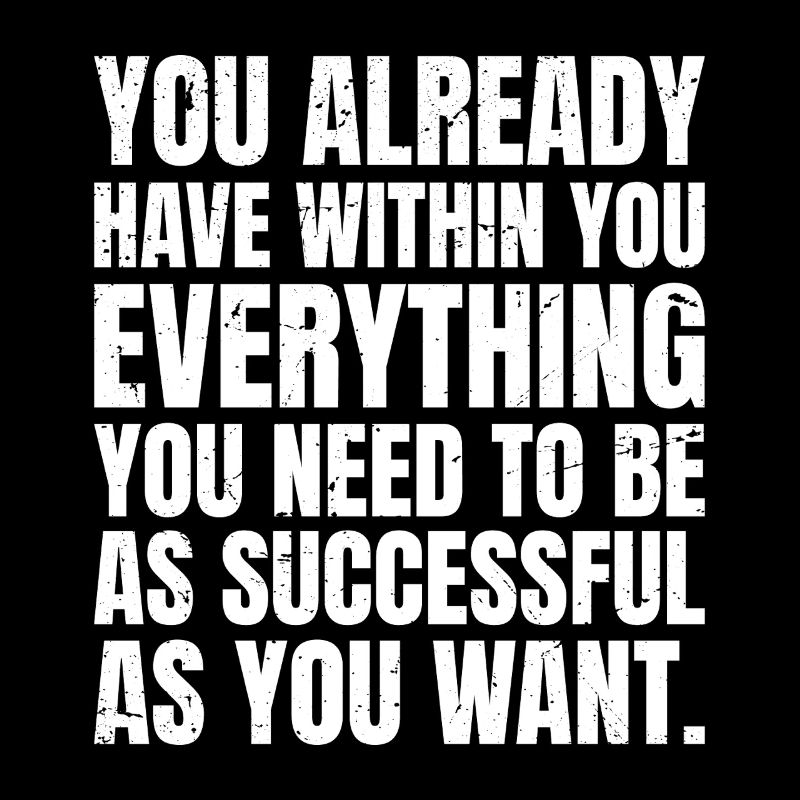 you already have withing you everything you need