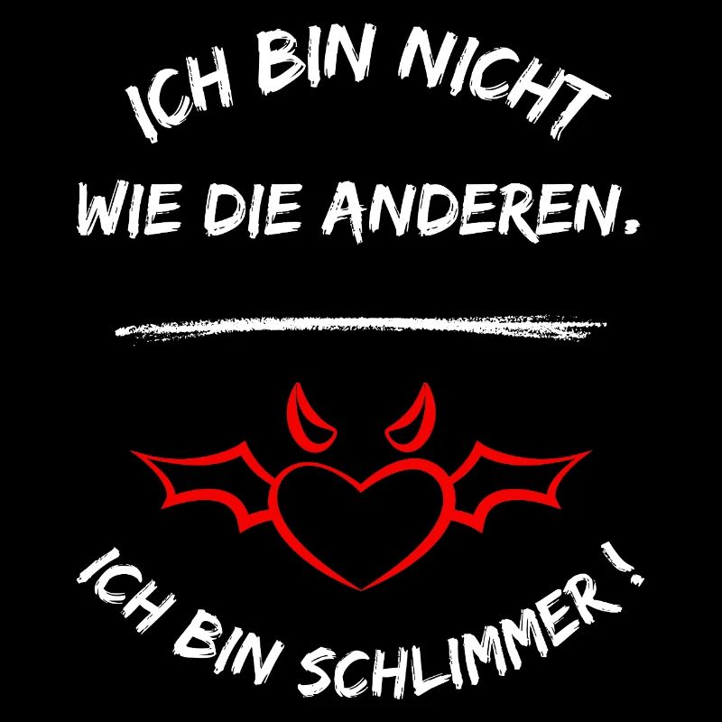 Ich Bin Nicht Wie Die Anderen Ich Bin Schlimmer