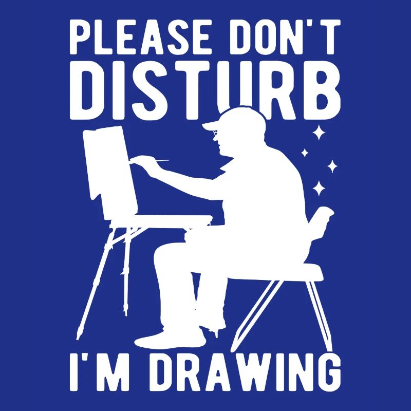 Funny Art Painter Please Don´t Disturb I´m Drawing