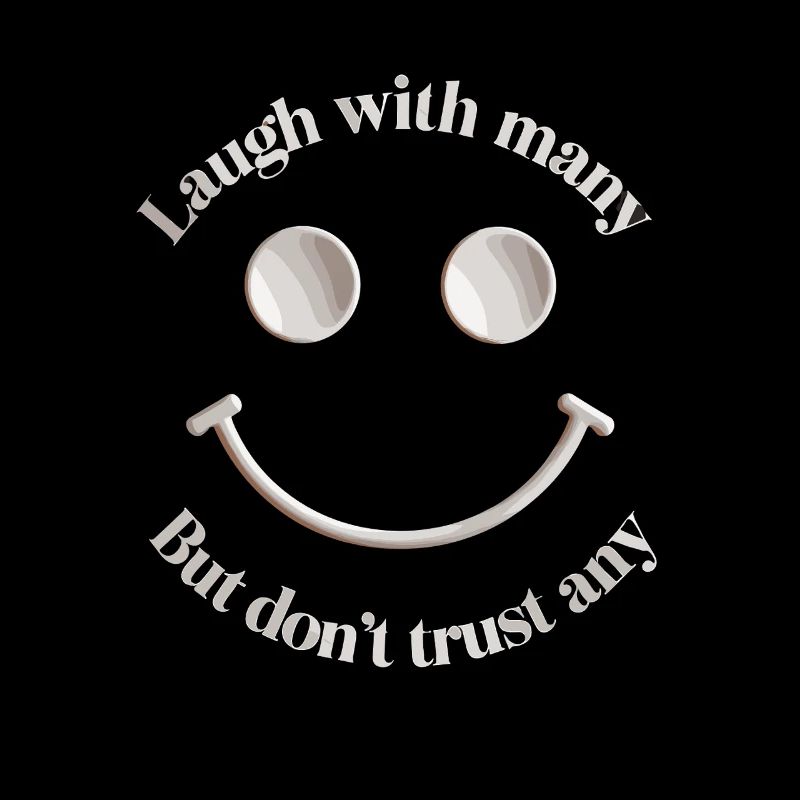 Laugh with many but don't trust a smiley face