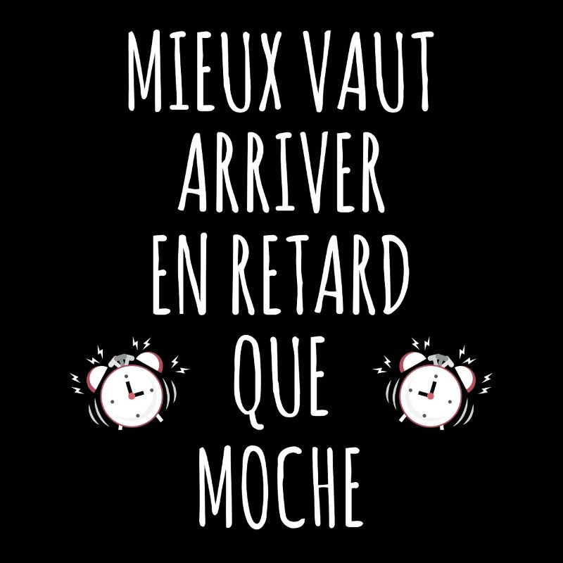 Arriver En Retard Mieux Que Moche Citation Drôle