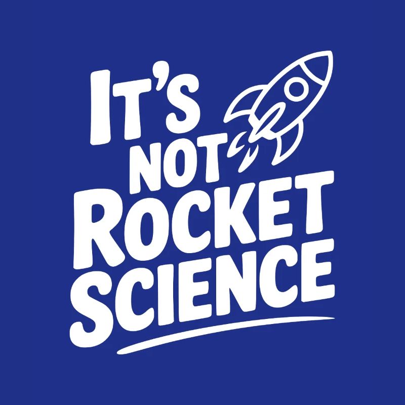 It’s Not Rocket Science