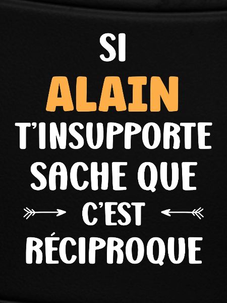 Reciproque Alain T'insupporte