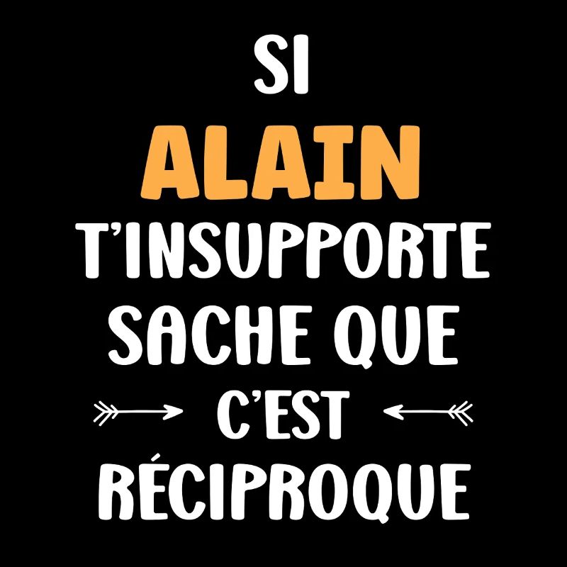 Reciproque Alain T’insupporte