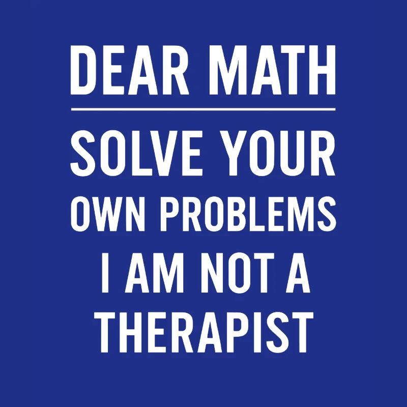 Liebe Mathematik, Grow Up Solve Your Own Problems Funny