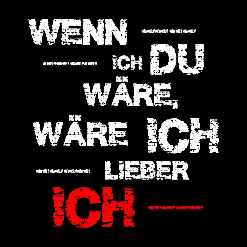 Wenn ich du wäre ... lustiger Spruch
